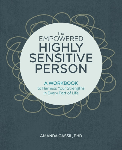 The Empowered Highly Sensitive Person: A Workbook