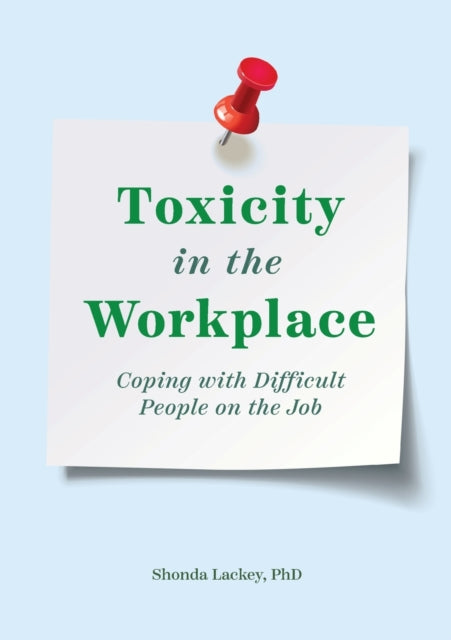 Toxicity in the Workplace: Coping with Difficult