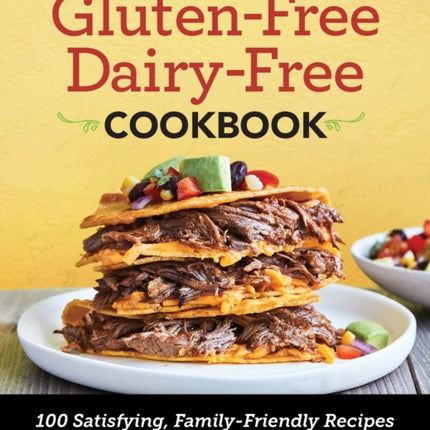 Gluten-Free Dairy-Free Cookbook: 100 Satisfying,