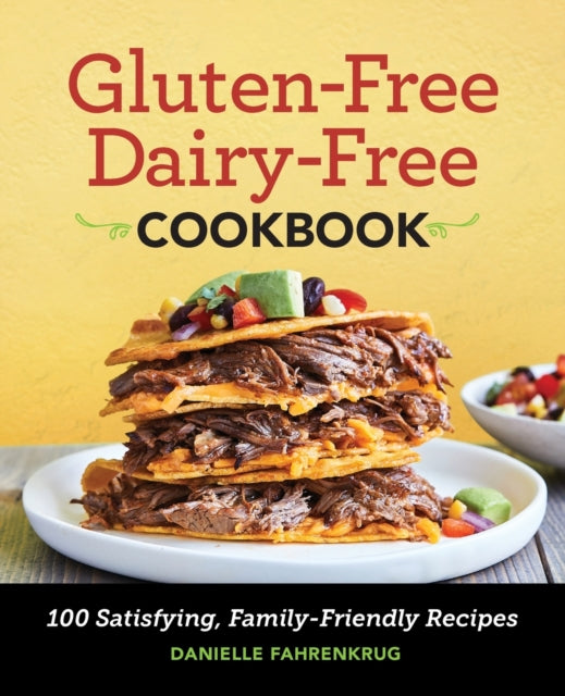 Gluten-Free Dairy-Free Cookbook: 100 Satisfying,
