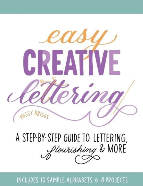Easy Creative Lettering: A Step-By-Step Guide to