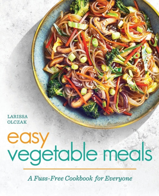 Easy Vegetable Meals: A Fuss-Free Cookbook for