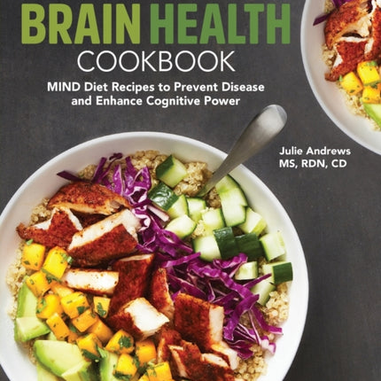 The Brain Health Cookbook: Mind Diet Recipes to Prevent Disease and Enhance Cognitive Power