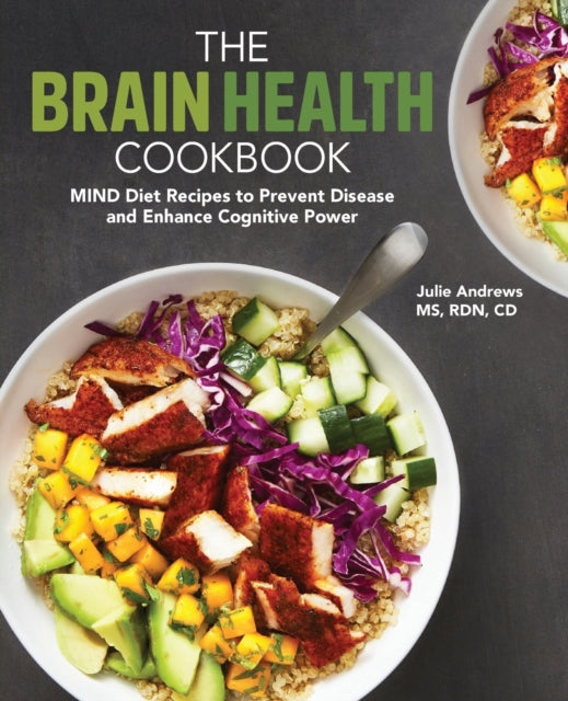 The Brain Health Cookbook: Mind Diet Recipes to Prevent Disease and Enhance Cognitive Power