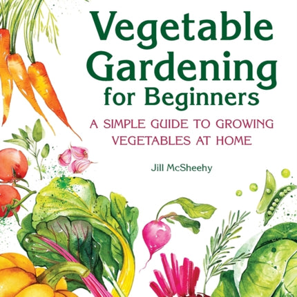 Vegetable Gardening for Beginners: A Simple Guide to Growing Vegetables at Home