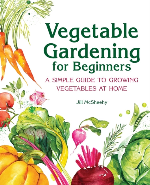 Vegetable Gardening for Beginners: A Simple Guide to Growing Vegetables at Home