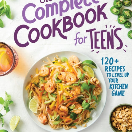 The Complete Cookbook for Teens: 120+ Recipes to