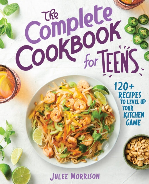 The Complete Cookbook for Teens: 120+ Recipes to