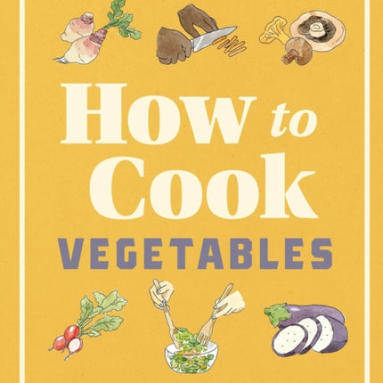 How to Cook Vegetables: Essential Skills and 90