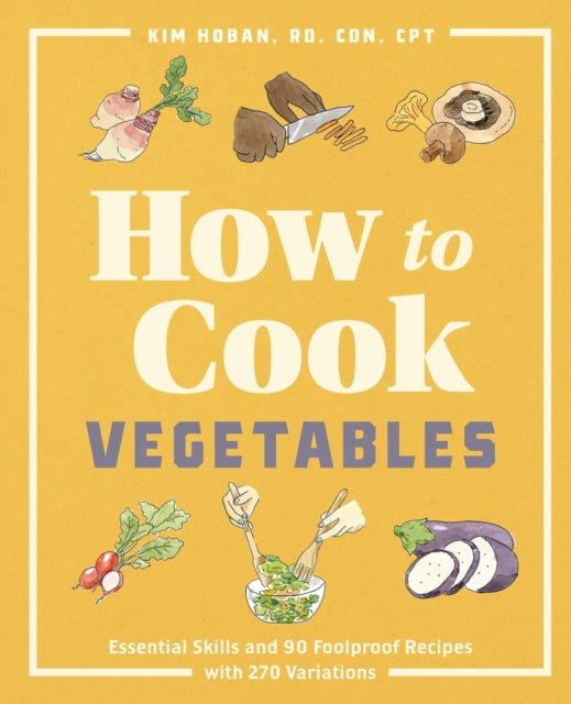 How to Cook Vegetables: Essential Skills and 90