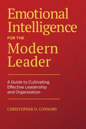 Emotional Intelligence for the Modern Leader: A Guide to Cultivating Effective Leadership and Organizations