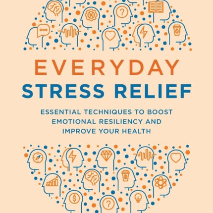 Everyday Stress Relief: Essential Techniques to