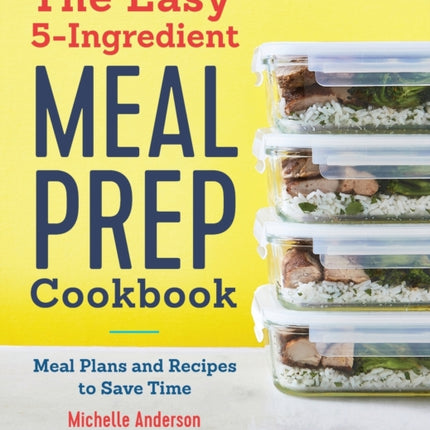 The Easy 5-Ingredient Meal Prep Cookbook: Meal