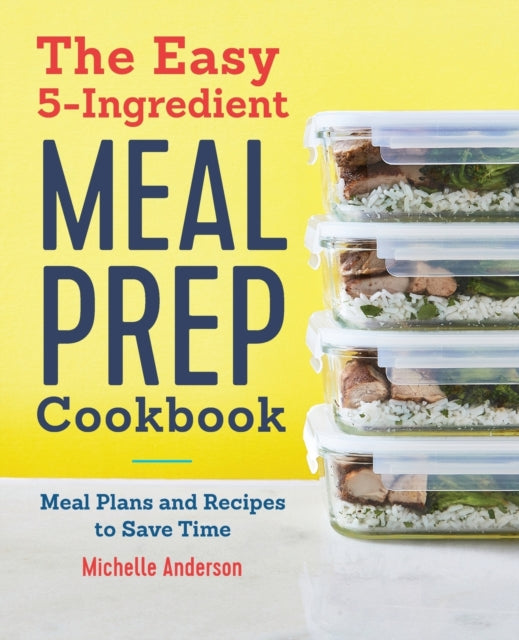 The Easy 5-Ingredient Meal Prep Cookbook: Meal