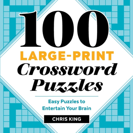 100 Large-Print Crossword Puzzles: Easy Puzzles to Entertain Your Brain