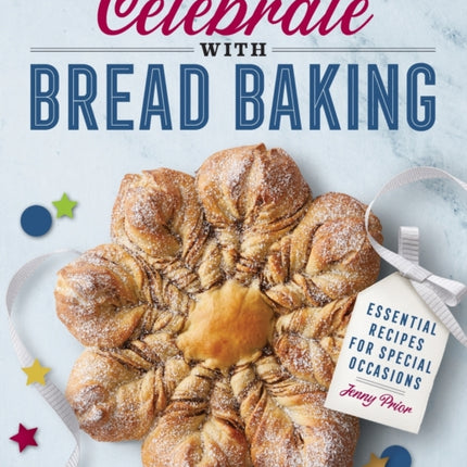 Celebrate with Bread Baking: Essential Recipes