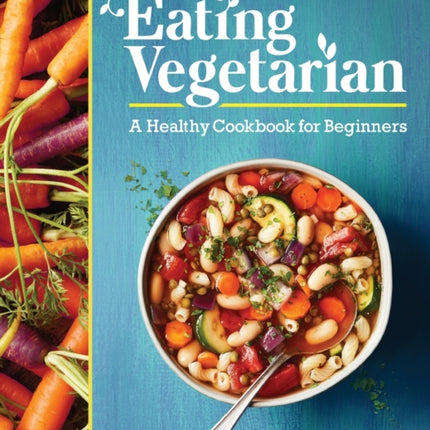 Eating Vegetarian: A Healthy Cookbook for Beginners