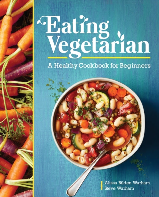 Eating Vegetarian: A Healthy Cookbook for Beginners