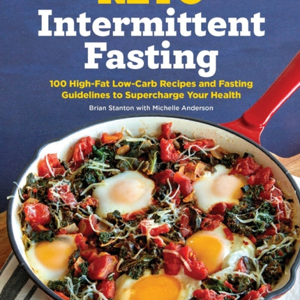 Keto Intermittent Fasting: 100 High-Fat Low-Carb