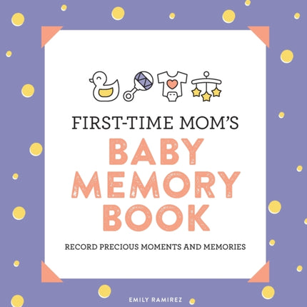 First-Time Mom's Baby Memory Book: Record