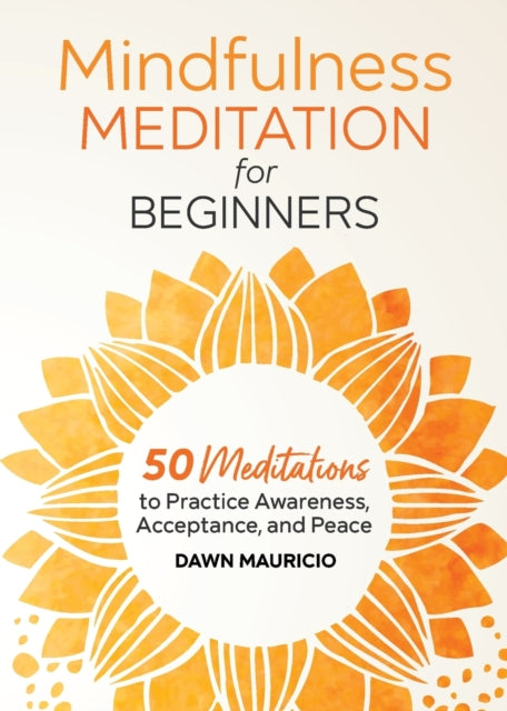 Mindfulness Meditation for Beginners: 50 Meditations to Practice Awareness, Acceptance, and Peace