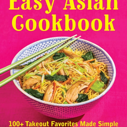 Easy Asian Cookbook: 100+ Takeout Favorites Made