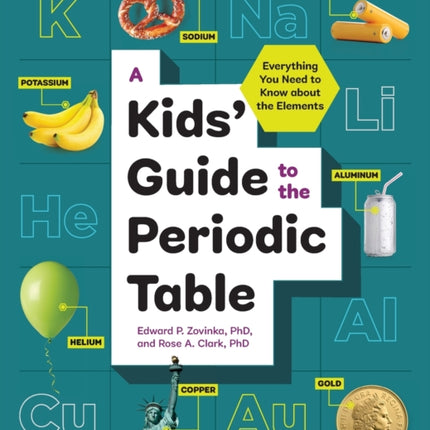 Kids' Guide to the Periodic Table: Everything You Need to Know About