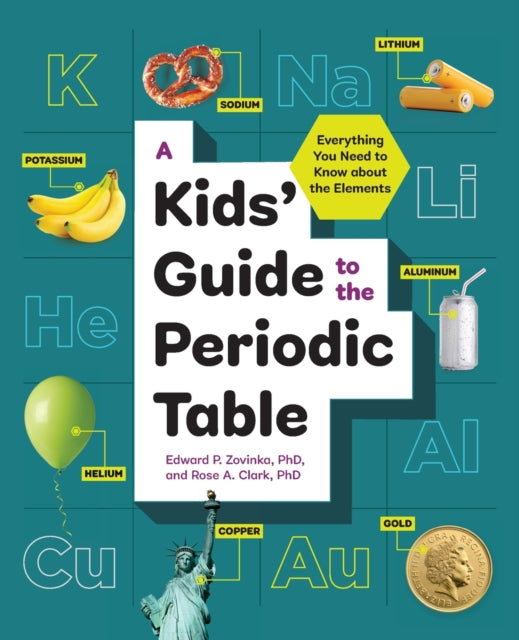 Kids' Guide to the Periodic Table: Everything You Need to Know About