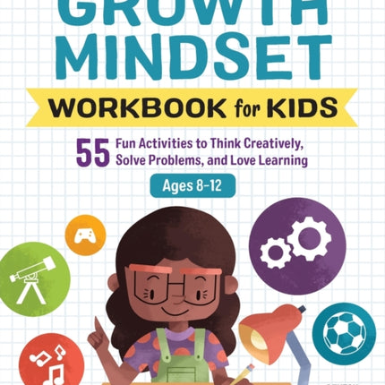 Growth Mindset Workbook for Kids: 55 Fun Activities to Think Creatively, Solve Problems, and Love Learning