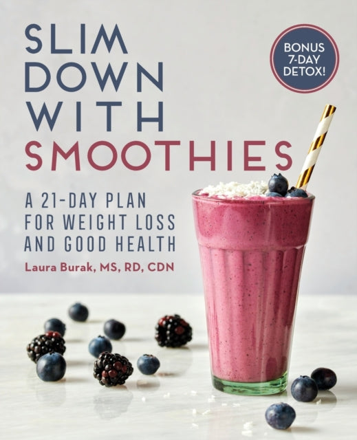 Slim Down with Smoothies: A 21-Day Plan for