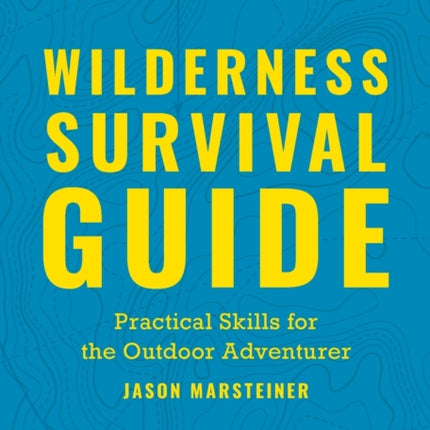 Wilderness Survival Guide: Practical Skills for