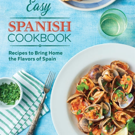 Easy Spanish Cookbook: Recipes to Bring Home the