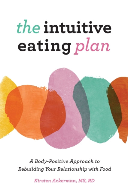 The Intuitive Eating Plan: A Body-Positive