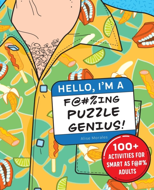 Hello, I'm a F@#%ing Puzzle Genius!: 100+ Activities for Smart as F@#% Adults