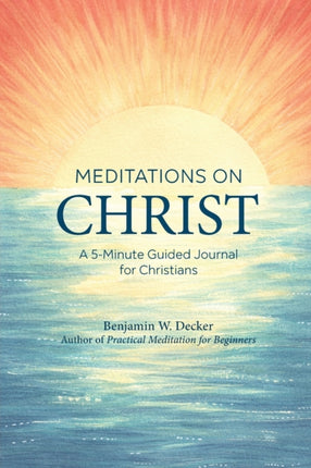 Meditations on Christ: A 5-Minute Guided Journal for Christians