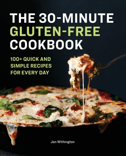 The 30-Minute Gluten-Free Cookbook: 100+ Quick