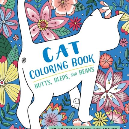 Butts, Bleps, and Beans Cat Coloring Book: 35 Coloring Pages for Adults