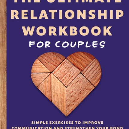 The Ultimate Relationship Workbook for Couples: