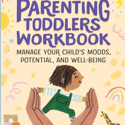 The Parenting Toddlers Workbook: Manage Your