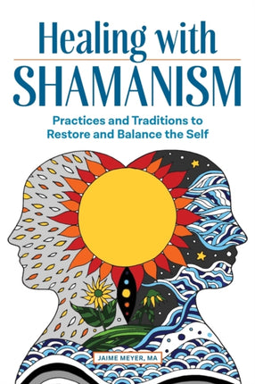 Healing with Shamanism: Practices and Traditions