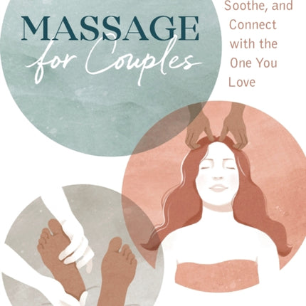 Massage for Couples: Heal, Soothe, and Connect with the One You Love