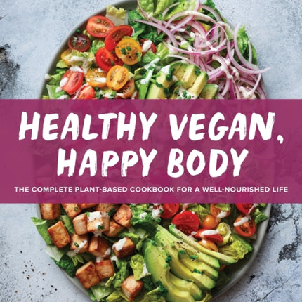 Healthy Vegan, Happy Body: The Complete