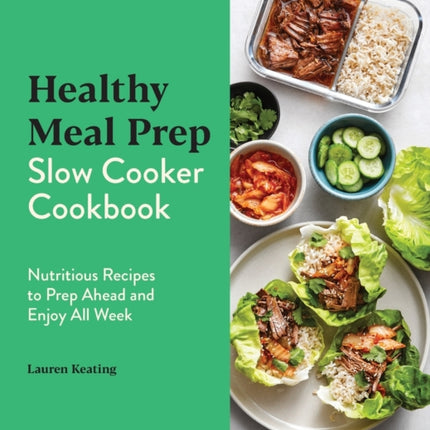 Healthy Meal Prep Slow Cooker Cookbook: Nutritious Recipes to Prep Ahead and Enjoy All Week