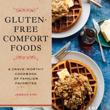 Gluten-Free Comfort Foods: A Crave-Worthy Cookbook of Familiar Favorites