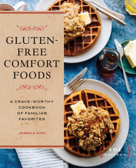 Gluten-Free Comfort Foods: A Crave-Worthy Cookbook of Familiar Favorites