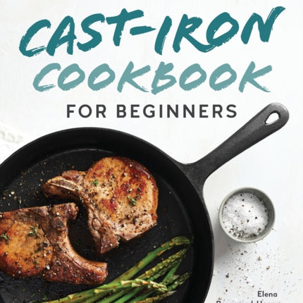 Cast-Iron Cookbook for Beginners: Easy Recipes for the Greatest Skillet of All