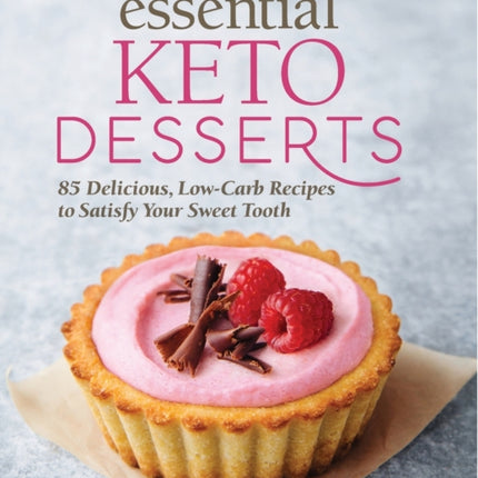 Essential Keto Desserts: 85 Delicious, Low-Carb
