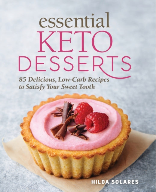 Essential Keto Desserts: 85 Delicious, Low-Carb