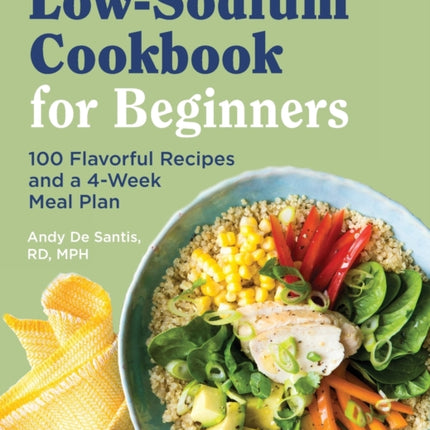 Low Sodium Cookbook for Beginners: 100 Flavorful Recipes and a 4-Week Meal Plan