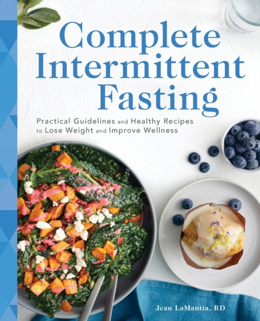 Complete Intermittent Fasting: Practical Guidelines and Healthy Recipes to Lose Weight and Improve Wellness